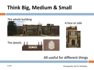 Think Big, Medium & Small ,[object Object], of 9 The whole building The details A face or side  
