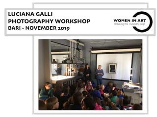 LUCIANA GALLI
PHOTOGRAPHY WORKSHOP
BARI - NOVEMBER 2019
 