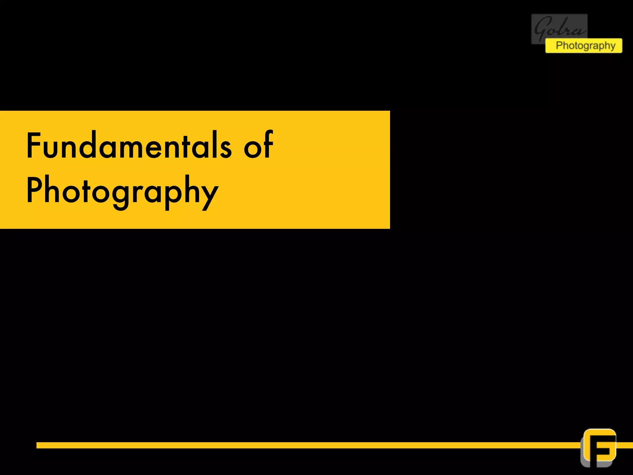 Fundamentals of
Photography
 