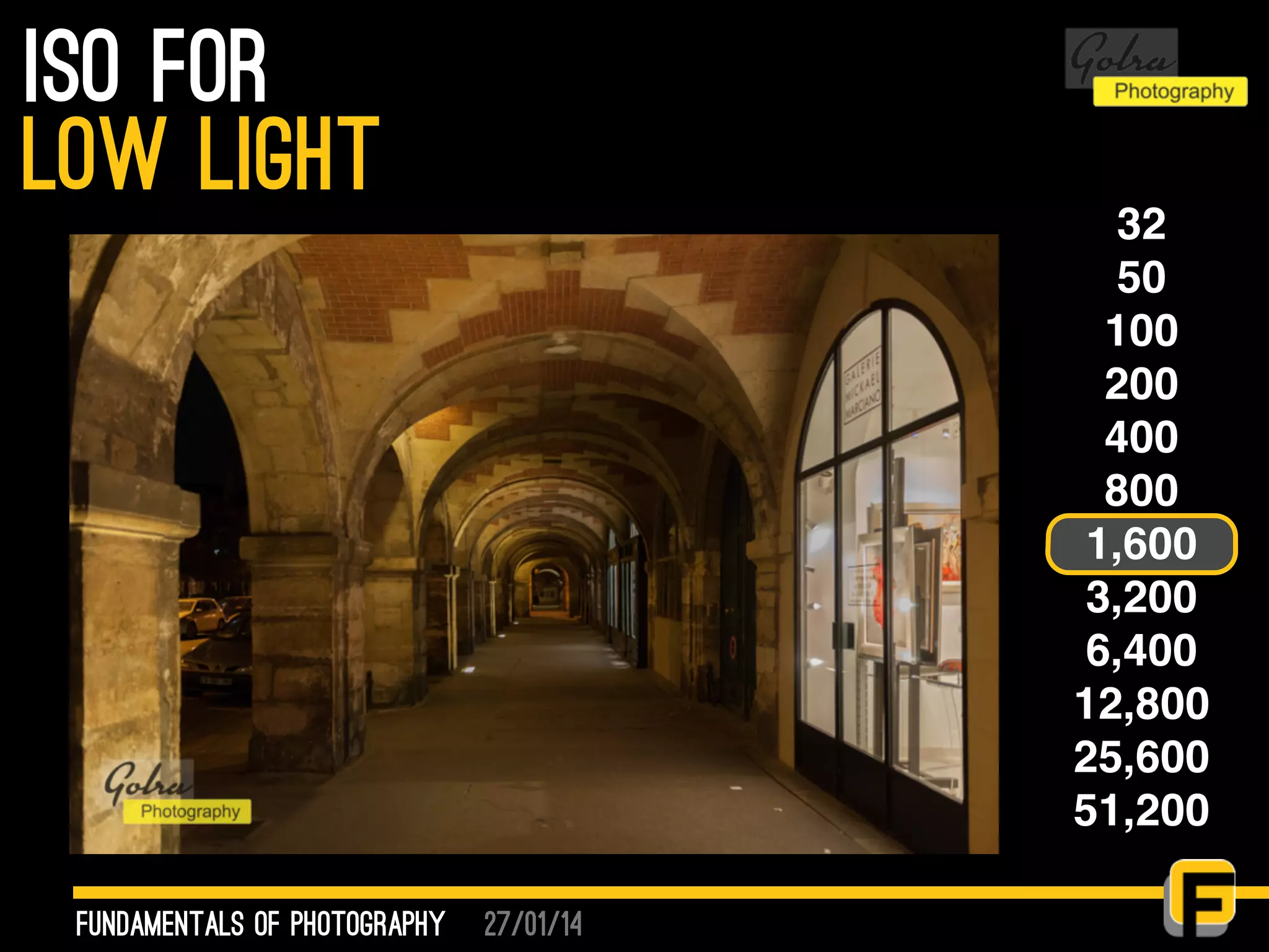 27/01/14
ISO for
fundamentals of photography
low light 32
50
100
200
400
800
1,600
3,200
6,400
12,800
25,600
51,200
 