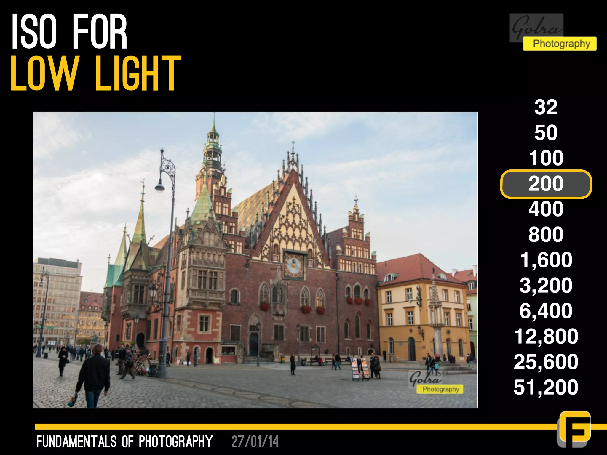 27/01/14
ISO for
fundamentals of photography
low light 32
50
100
200
400
800
1,600
3,200
6,400
12,800
25,600
51,200
 