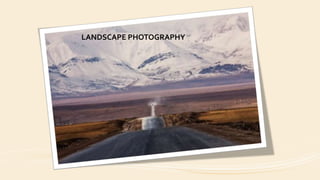 LANDSCAPE PHOTOGRAPHY
 