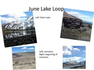 June Lake Loop.
Left: moraines.
Right: beginning of
moraines.
Left: Silver Lake
 