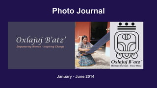 Photo Journal
January - June 2014
 