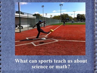 What can sports teach us about science or math? 
