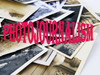 PHOTOJOURNALISM 