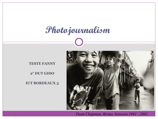 TESTE FANNY 2° DUT GIDO IUT BORDEAUX 3 Photojournalism Dean Chapman, Birma, between 1991 - 2001 