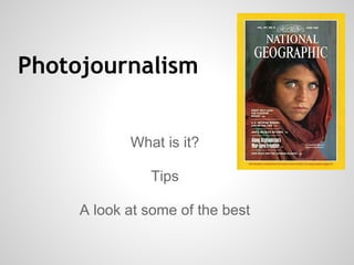 Photojournalism
What is it?
Tips
A look at some of the best
 