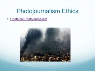 Photojournalism Ethics
 Unethical Photojournalism
 