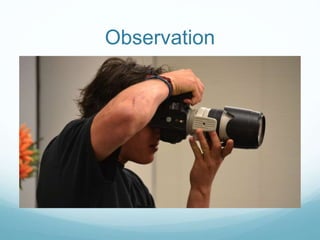 Observation
 