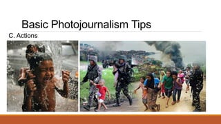 Basic Photojournalism Tips
C. Actions
 