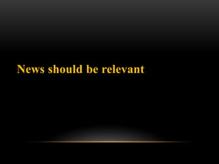 News should be relevant
 