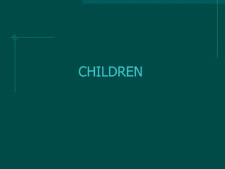 CHILDREN
 
