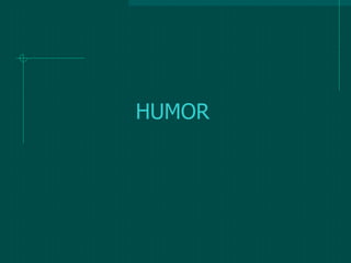HUMOR
 