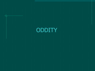 ODDITY
 