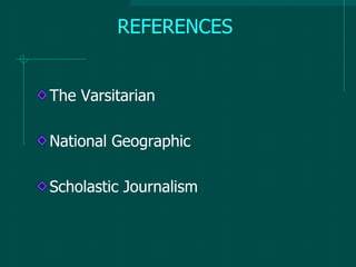 REFERENCES
The Varsitarian
National Geographic
Scholastic Journalism
 