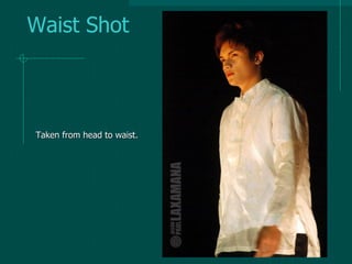 Waist Shot
Taken from head to waist.
 