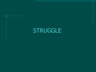STRUGGLE
 