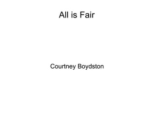 All is Fair  Courtney Boydston  