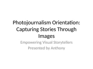 Photojournalism Orientation: Mastering Visual Storytelling and Ethics ...