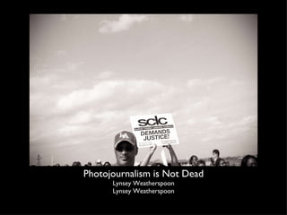 Photojournalism is Not Dead Lynsey Weatherspoon Lynsey Weatherspoon 
