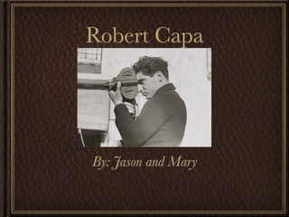 Robert Capa




By: Jason and Mary
 