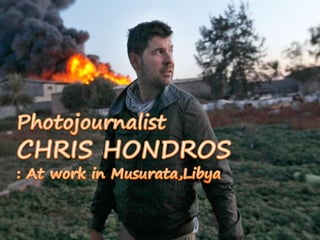 Photojournalist CHRIS HONDROS PhotojournalistCHRIS HONDROS : At work in Musurata,Libya 