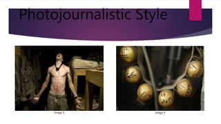 Photojournalistic Style
Image 3 Image 4
 