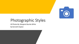Photographic Styles
All Photos By: Margaret Bourke-White
By Kenneth Clayton
 