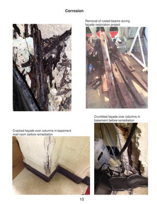 Cracked façade over columns in basement mail room before remediation 
Crumbled façade over columns in basement before remediation 
Corrosion 
Removal of rusted beams during 
façade restoration project 
10  