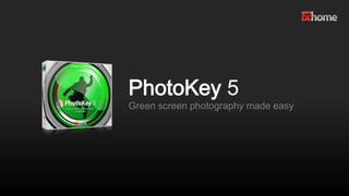 PhotoKey 5
Green screen photography made easy
 