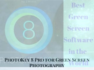 PhotoKey 8 Pro for Green Screen
Photography
 