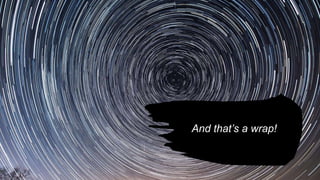 And that’s a wrap!
 