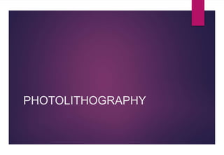 PHOTOLITHOGRAPHY
 