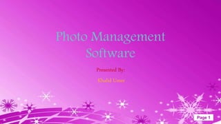 Page 1
Photo Management
Software
Presented By:
Khalid Umer
 