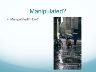 Manipulated? 
 Manipulated? How? 
 