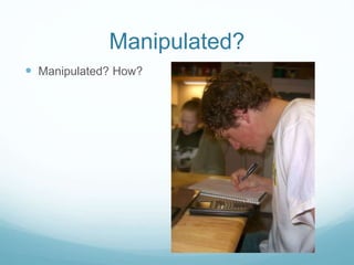 Manipulated? 
 Manipulated? How? 
 