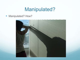 Manipulated? 
 Manipulated? How? 
 