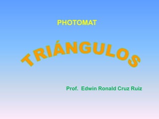 PHOTOMAT




 Prof. Edwin Ronald Cruz Ruiz
 