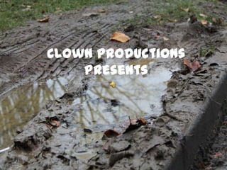 Clown Productions
Presents

 