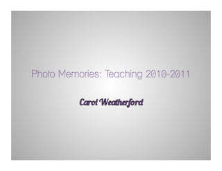 Photo Memories: Teaching 2010-2011
 