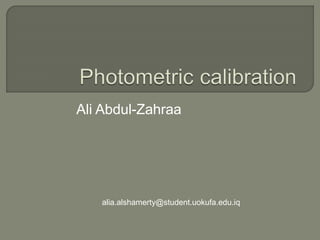 Ali Abdul-Zahraa
alia.alshamerty@student.uokufa.edu.iq
 