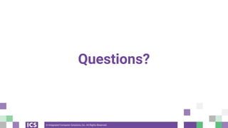 © Integrated Computer Solutions, Inc. All Rights Reserved
Questions?
 