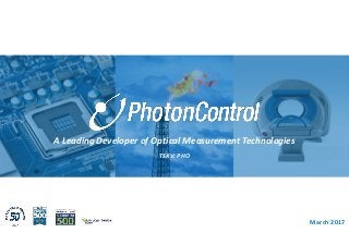 March 2017
A Leading Developer of Optical Measurement Technologies
TSXV: PHO
 