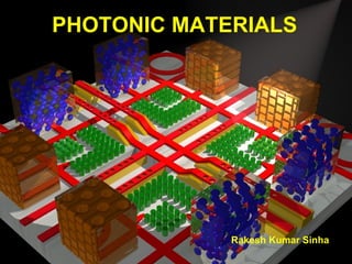 PHOTONIC MATERIALS Rakesh Kumar Sinha 