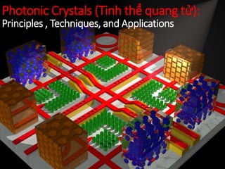 Photonic Crystals (Tinh thể quang tử):
Principles , Techniques, and Applications
 