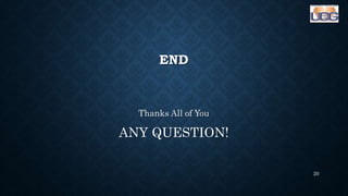 END
Thanks All of You
ANY QUESTION!
20
 