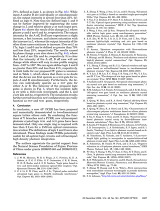 70%, defined as logic 1, as shown in Fig. 4(b). While
input A and/or B are individually or simultaneously
on, the output intensity is always less than 35%, de-
fined as logic 0. Note that the defined logic 1 and 0
can be further improved by engineering the same
change in L and relative phase φ at each input port.
Figure 4(c) shows the result of the change in L where
phases φ and d are 0 and 4a, respectively. The output
intensity for the A off, B off case experiences a slight
increase, a fast increase, and almost saturation with
the increase in L, whereas the output intensity of the
other three cases continues to increase. If we set L as
17a, logic 1 and 0 can be defined as greater than 70%
and less than 25%, respectively. The results caused
by phase change φ are also shown in Fig. 4(d), where
the L and d are 32a and 4a, respectively. It is clear
that the intensity of the A off, B off case will not
change while others will vary in sine profile ranging
from −180° to 180°. We can again define logic 1 and 0
as greater than 82% and less than 41%, respectively.
A truth table for our proposed PC gates is summar-
ized in Table 1, which shows that there is no doubt
that the device can first operate as a NOR gate for in-
puts A and B simultaneously. Furthermore, the de-
vice can individually operate as a NOT gate for
either A or B. The behavior of the proposed logic
gates is shown in Fig. 5, where the incident light
is cw with a 1553:4 nm wavelength, and the L and
d are 22a and 4a, respectively. The simulation results
further proved that this new configuration can really
function as NOT and NOR gates, respectively.
4. Conclusion
In conclusion, a new 45° PCRR has been proposed
and numerically demonstrated in two-dimensional
square lattice silicon rods. By combining the func-
tions of Y branches and a PCRR, new ultracompact
photonic crystal logic NOR and NOT gates have been
demonstrated. Only one single ring is required with
less than 2:2 μm for a 1550 nm optical communica-
tion window. The definitions of logic 1 and 0 were also
introduced. These findings make PCRRs potentially
usable for all-optical logic circuits and ultracompact
high density photonic integration.
The authors appreciate the partial support from
the Natural Science Foundation of Fujian Province
of China under grants 2009J05140 and 2009J01012.
References
1. J. W. M. Menezes, W. B. d. Fraga, A. C. Ferreira, K. D. A.
Saboia, A. F. G. F. Filho, G. F. Guimarães, J. R. R. Sousa,
H. H. B. Rocha, and A. S. B. Sombra, “Logic gates based in
two- and three-modes nonlinear optical fiber couplers,” Opt.
Quantum Electron. 39, 1191–1206 (2007).
2. Z. J. Li, Z. W. Chen, and B. J. Li, “Optical pulse controlled
all-optical logic gates in SiGe/Si multimode interference,”
Opt. Express 13, 1033–1038 (2005).
3. X. Zhang, Y. Wang, J. Sun, D. Liu, and D. Huang, “All-optical
AND gate at 10 Gbit=s based on cascaded single-port-coupled
SOAs,” Opt. Express 12, 361–366 (2004).
4. V. Van, T. A. Ibrahim, P. P. Absil, F. G. Johnson, R. Grover, and
P. T. Ho, “Optical signal processing using nonlinear semicon-
ductor microring resonators,” IEEE J. Sel. Top. Quantum
Electron. 8, 705–713 (2002).
5. J. Wang, J. Sun, and Q. Sun, “Proposal for all-optical switch-
able OR/XOR logic gates using sum-frequency generation,”
IEEE Photon. Technol. Lett. 19, 541–543 (2007).
6. Z. H. Zhu, W. M. Ye, J. R. Ji, X. D. Yuan, and C. Zen, “High-
contrast light-by-light switching and AND gate based on
nonlinear photonic crystals,” Opt. Express 14, 1783–1788
(2006).
7. H. Azuma, “Quantum computation with Kerr-nonlinear
photonic crystals,” J. Phys. D 41, 025102 (2008).
8. M. Notomi, T. Tanabe, A. Shinya, E. Kuramochi, H. Taniyama,
S. Mitsugi, and M. Morita, “Nonlinear and adiabatic control of
high-Q photonic crystal nanocavities,” Opt. Express 15,
17458–17481 (2007).
9. Y. L. Zhang, Y. Zhang, and B. J. Li, “Optical switches and logic
gates based on self-collimated beams in two-dimensional
photonic crystals,” Opt. Express 15, 9287–9292 (2007).
10. K. Y. Lee, J. M. Lin, Y. C. Yang, Y. B. Yang, J. S. Wu, Y. J. Lin,
and W. Y. Lee, “The designs of XOR logic gates based on photo-
nic crystals,” Proc. SPIE 7315, 71353Y (2008).
11. P. Andalib and N. Granpayeh, “All-optical ultracompact photo-
nic crystal AND gate based on nonlinear ring resonators,” J.
Opt. Soc. Am. B 26, 10–16 (2009).
12. B. M. Isfahani, T. A. Tameh, N. Granpayeh, and A. R. M. Javan,
“All-optical NOR gate based on nonlinear photonic crystal
microring resonators,” J. Opt. Soc. Am. B 26, 1097–1102
(2009).
13. Z. Qiang, W. Zhou, and R. A. Soref, “Optical add-drop filters
based on photonic crystal ring resonators,” Opt. Express 15,
1823–1831 (2007).
14. Z. Qiang, W. Zhou, R. A. Soref, and Z. Ma, “Characteristics of
ultra-compact polymer modulators based on silicon photonic
crystal ring resonators,” J. Nanophoton. 2, 023507 (2008).
15. T. Xu, S. Yang, S. V. Nair, and H. E. Ruda, “Nanowire-array-
based photonics crystal cavity by finite-difference time-
domain calculations,” Phys. Rev. B 75, 125104 (2007).
16. S.Assefa,P.T.Rakich,P.Bienstman,S.G.Johnson,G.S.Petrich,
J. D. Joannopoulos, L. A. Kolodziejski, E. P. Ippen, and H. I.
Smith, “Guiding 1:5 μm light in photonic crystals based on di-
electric rods,” Appl. Phys. Lett. 85, 6110–6112 (2004).
17. M. Tokushima, H. Yamada, and Y. Arakawa, “1:5 μm-wave-
length light guiding in waveguides in square-lattice-of-rod
photonic crystal slab,” Appl. Phys. Lett. 84, 4298–4300 (2004).
18. E. Schonbrun, M. Tinker, W. Park, and J. B. Lee, “Negative
refraction in a Si-polymer photonic crystal membrane,” IEEE
Photon. Technol. Lett. 17, 1196–1198 (2005).
19. W. Chiu, T. Huang, Y. Wu, Y. Chan, C. Hou, H. T. Chien, and C.
Chen, “A photonic crystal ring resonator formed by SOI nano-
rods,” Opt. Express 15, 15500–15506 (2007).
20. R. B. Wehrspohn, H. S. kitzerow, and K. Busch, Nanophotonic
Materials:Photonic Crystals, Plasmonics, and Metamaterials
(Wiley-VCH, 2008), pp. 77–96.
21. Y. Zhang, W. Huang, and B. Li, “Fabry—Pérot microcavities
with controllable resonant wavelengths in periodic dielectric
waveguides,” Appl. Phys. Lett. 93, 031110 (2008).
22. S. G. Johnson, “http://ab‑initio.mit.edu/wiki/index.php/Meep.”
20 December 2009 / Vol. 48, No. 36 / APPLIED OPTICS 6927
 