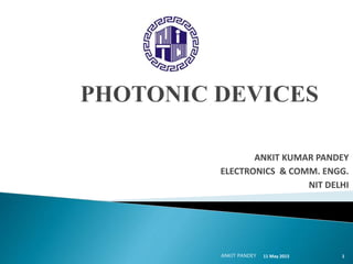 ANKIT KUMAR PANDEY
ELECTRONICS & COMM. ENGG.
NIT DELHI
11 May 2015 1ANKIT PANDEY
 