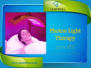 Photon Light
Therapy
www.gemthera.com
 